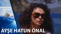 Ayşe Hatun Önal, Müzik Kariyeri İle İlgili Bilgiler Veriyor | Denizde Hayat