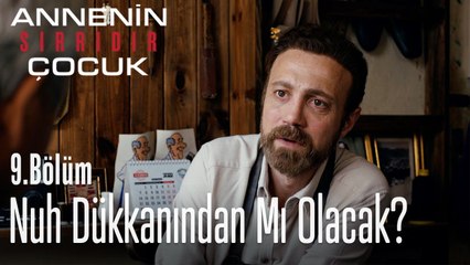 Nuh dükkanından mı olacak? - Annenin Sırrıdır Çocuk 9. Bölüm