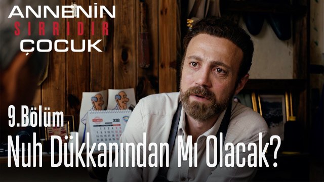 Nuh dükkanından mı olacak? - Annenin Sırrıdır Çocuk 9. Bölüm