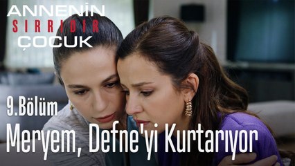 Meryem, Defne'yi kurtarıyor - Annenin Sırrıdır Çocuk 9. Bölüm