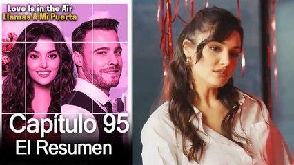 Love is in the Air / Llamas A Mi Puerta - Capitulo 95 (Resumen Del Capítulo)