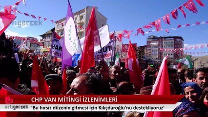 CHP Van Mitingi izlenimleri: Bu hırsız düzenin gitmesi için Kılıçdaroğlu'nu destekliyoruz