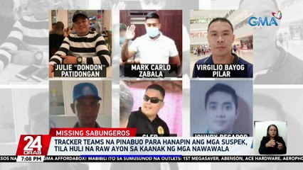 Tracker teams na pinabuo para hanapin ang mga suspek, tila huli na raw ayon sa kaanak ng mga nawawala | 24 Oras