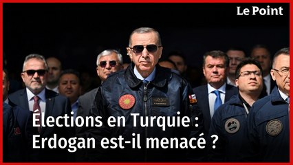 Elections en Turquie : Erdogan est-il menacé ?