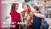 Çok Özleyeceğim Seni Anne! - Umutsuz Ev Kadınları