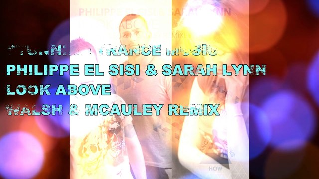 Philippe El Sisi & Sarah Lynn - Look Above (Walsh & McAuley Remix)