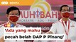 Ada mahu pecah belah kami di P Pinang, kata Guan Eng, 9 Adun DAP