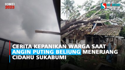 Cerita Kepanikan Warga Saat Angin Puting Beliung Menerjang Cidahu Sukabumi