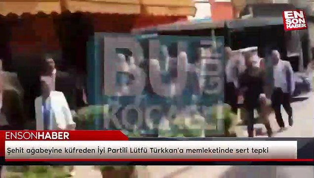 Şehit ağabeyine küfreden İyi Partili Lütfü Türkkan'a memleketinde sert tepki