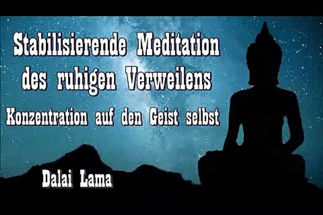 Stabilisierende Meditation des ruhigen Verweilens - Konzentration auf den Geist selbst - Dalai Lama