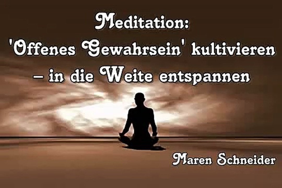 Meditation -Offenes Gewahrsein- kultivieren – in die Weite entspannen - Maren Schneider