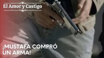 ¡Mustafa compró un arma! | Amor y Castigo - Capitulo 20