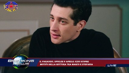 Il Paradiso, spoiler 6 aprile: Ezio scopre  motivo della rottura tra Marco e Stefania