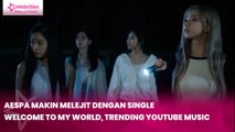 Aespa Makin Melejit dengan Single Welcome To MY World, Trending YouTube Music