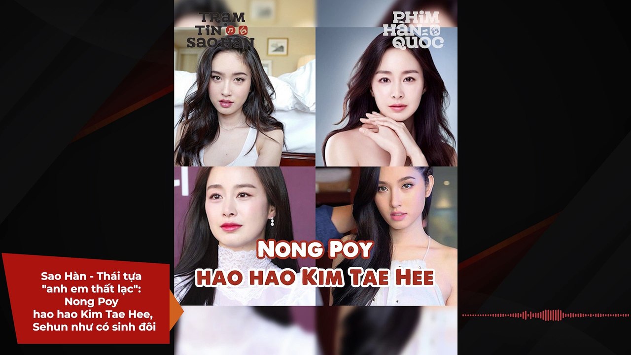 Sao Hàn - Thái tựa "anh em thất lạc": Nong Poy hao hao Kim Tae Hee, Sehun như có sinh đôi | Điện Ảnh Net