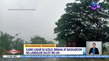 Ilang lugar sa Iloilo, binaha at nagkaroon ng landslide dulot ng LPA | BT
