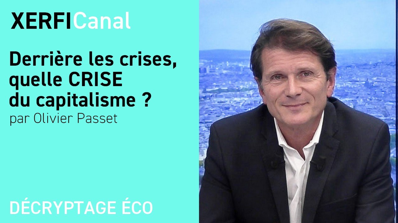 Derrière les crises, quelle CRISE du capitalisme ? [Olivier Passet]