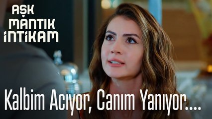 Kalbim acıyor, canım yanıyor  - Aşk Mantık İntikam