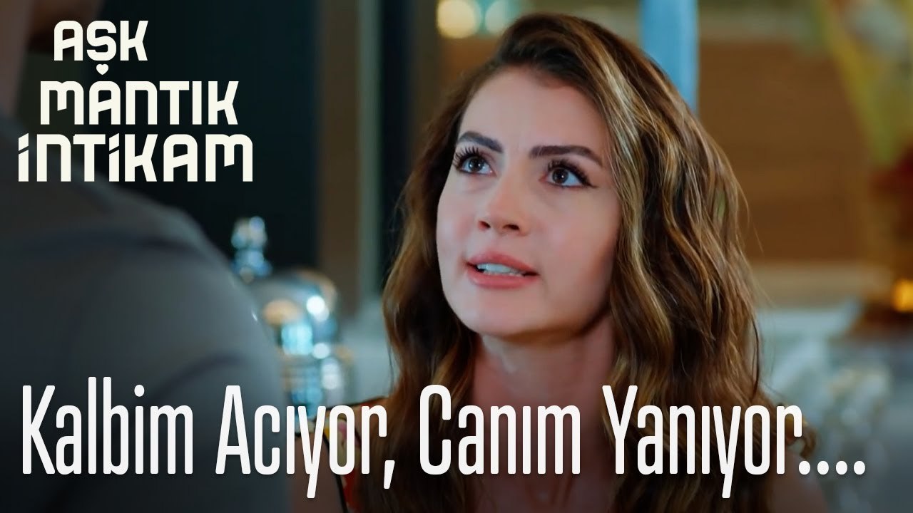 Kalbim acıyor, canım yanıyor  - Aşk Mantık İntikam