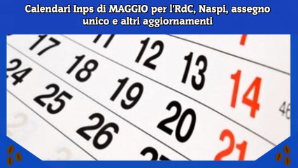 Calendari Inps di MAGGIO per l'RdC, Naspi, assegno unico e altri aggiornamenti