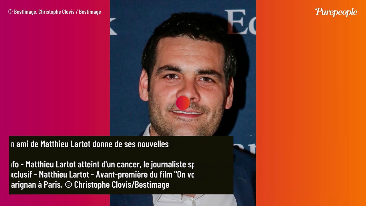 Matthieu Lartot atteint d'un cancer : un célèbre ami donne enfin des nouvelles du journaliste