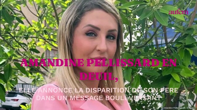 Amandine Pellissard en deuil, elle annonce la disparition de son père dans un message bouleversant