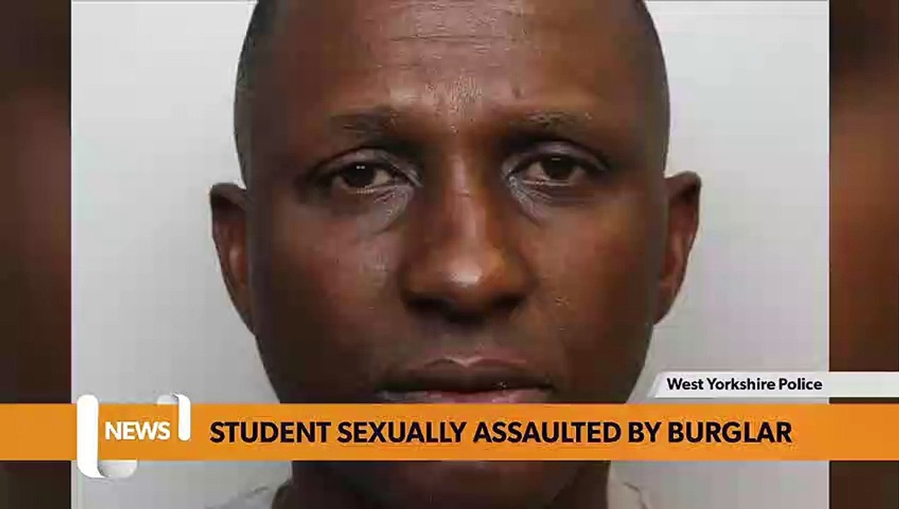 Leeds headlines 4 May: Burglar who sexually assaulted student jailed