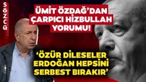 Ümit Özdağ’dan Çarpıcı Hizbullah Yorumu! ‘Özür Dileseler Erdoğan Hepsini Bırakır’