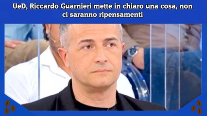 Download Video: UeD, Riccardo Guarnieri mette in chiaro una cosa, non ci saranno ripensamenti