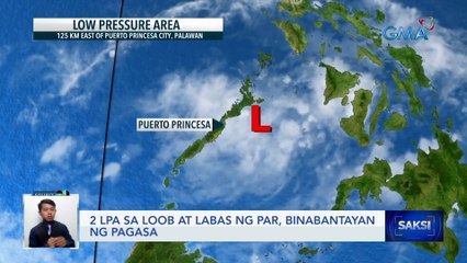 2 LPA sa loob at labas ng PAR, binabantayan ng PAGASA | Saksi