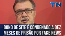 Dono de site é condenado a dez meses de prisão por fake news