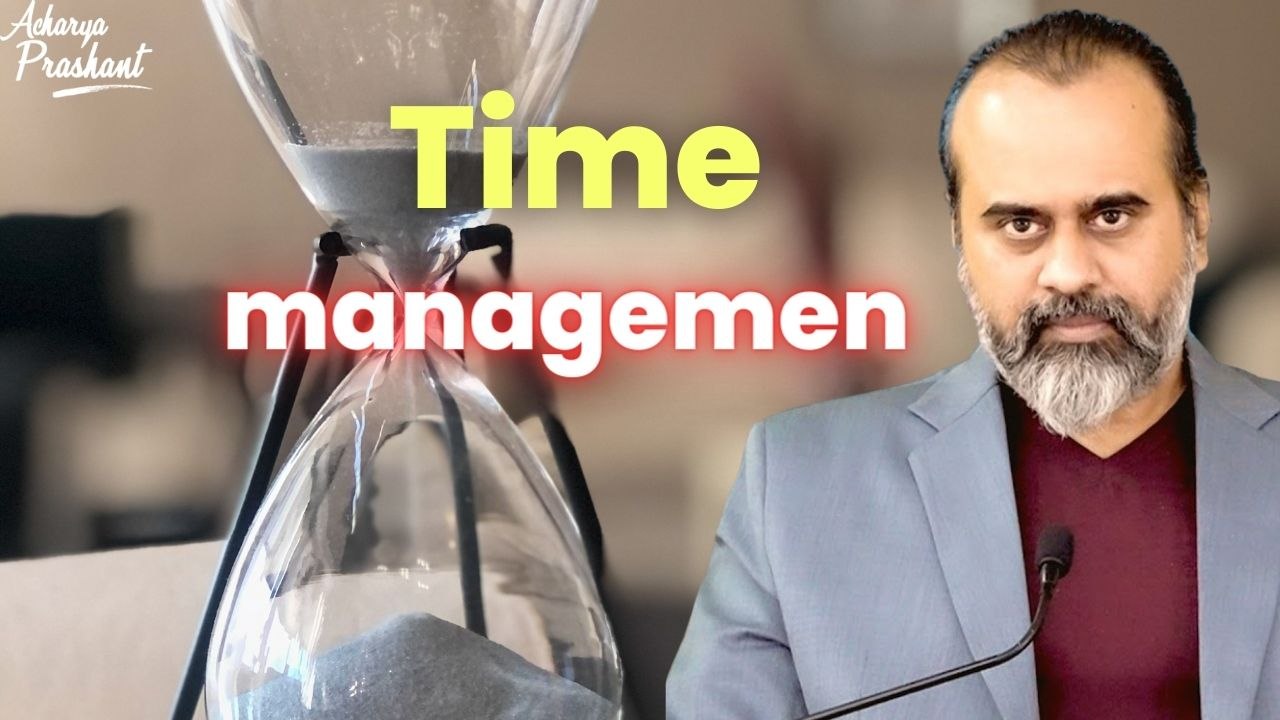Time management || Acharya Prashant