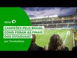 Campeões pelo Brasil: como foram as finais dos Estaduais?