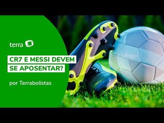 CR7 e Messi devem se aposentar?