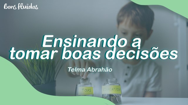 COMO ORIENTAR AS CRIANÇAS A TOMAR BOAS DECISÕES?