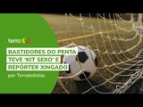 BASTIDORES DO PENTA TEVE ‘KIT SEXO’ E REPÓRTER XINGADO