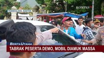 Tabrak Peserta Aksi Demo di Pandeglang, Mobil Diamuk Massa!