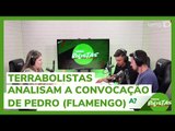 Terrabolistas analisam a convocação de Pedro (Flamengo)