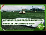 Estaduais, Supercopa Feminina e mais destaques do futebol