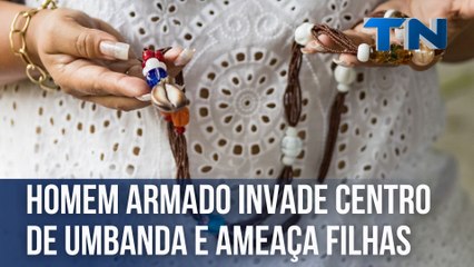 Homem armado invade centro de umbanda e ameaça filhas