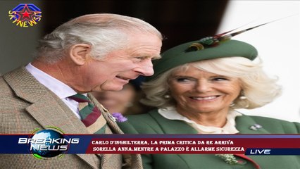 Carlo d'Inghilterra, la prima critica da re arriva  sorella Anna.Mentre a Palazzo è allarme sicurezz