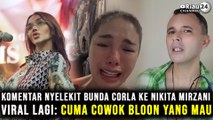 Komentar Nyelekit Bunda Corla ke Nikita Mirzani Viral Lagi: Cuma Cowok Bloon yang Mau