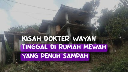 Kisah dokter Wayan, tinggal di rumah mewah yang penuh sampah