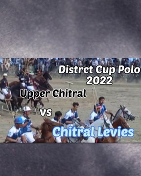 Chitral Levies vs Upper Chitral District Cup Polo 2022 Chitral