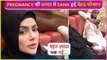 Sana Khan Feels Exhausted While Travelling During Pregnancy, Says ' Ab Neend Aa