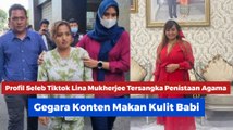 Profil Seleb Tiktok Lina Mukherjee Tersangka Penistaan Agama Gegara Konten Makan Kulit Babi