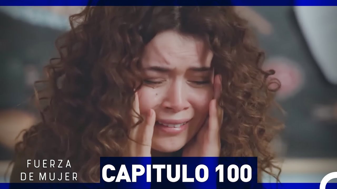 Fuerza de Mujer - Capítulo 100