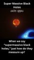 Black Hole / How Big are  the Super Massive Black Holes? #shorts #youtubeshorts #short