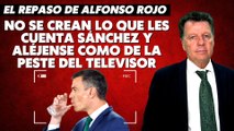 Alfonso Rojo: “No se crean lo que les cuenta Sánchez y aléjense como de la peste del televisor”