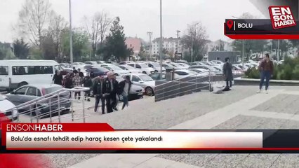 Bolu'da esnafı tehdit edip haraç kesen çete yakalandı
